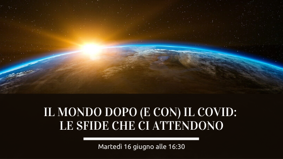 Il mondo dopo (e con) il covid: le sfide che ci attendono
